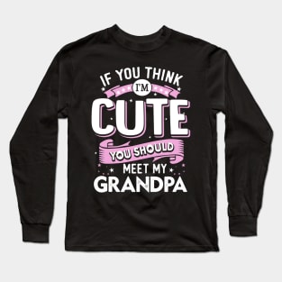 If You Think I’m Cute You Should meet my Grandpa Long Sleeve T-Shirt